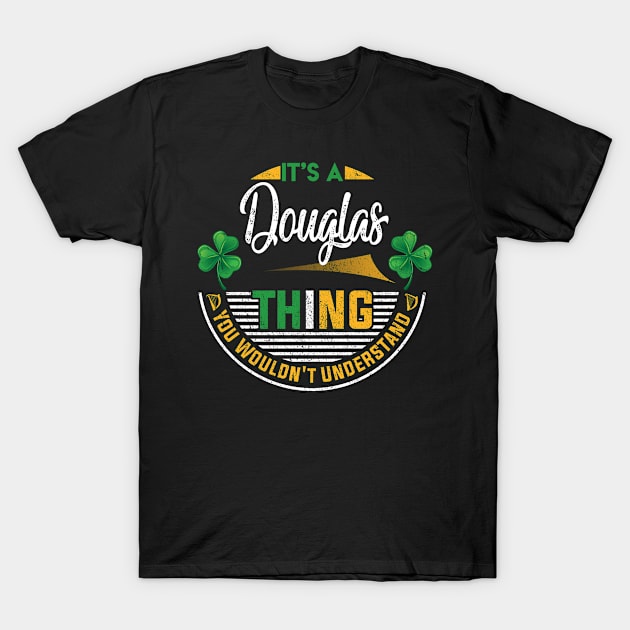 It's A Douglas Thing You Wouldn't Understand T-Shirt by Cave Store